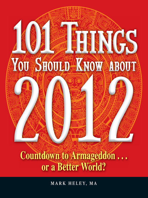 Title details for 101 Things You Should Know about 2012 by Mark Heley - Available
